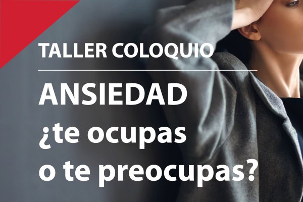 TALLER COLOQUIO SOBRE LA ANSIEDAD